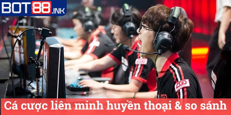 Cá cược liên minh huyền thoại và chiến lược thắng lớn! 3 Cá cược liên minh huyền thoại & so sánh