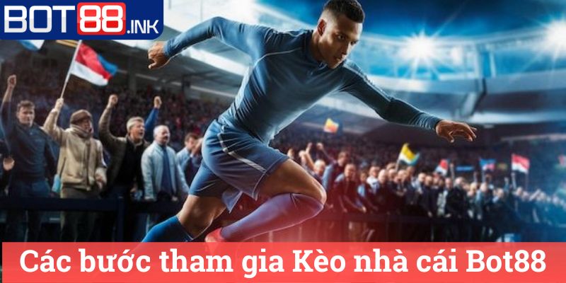 Kèo nhà cái Bot88: Đánh giá và Chiến Lược Cược 2 Các bước tham gia Kèo nhà cái Bot88