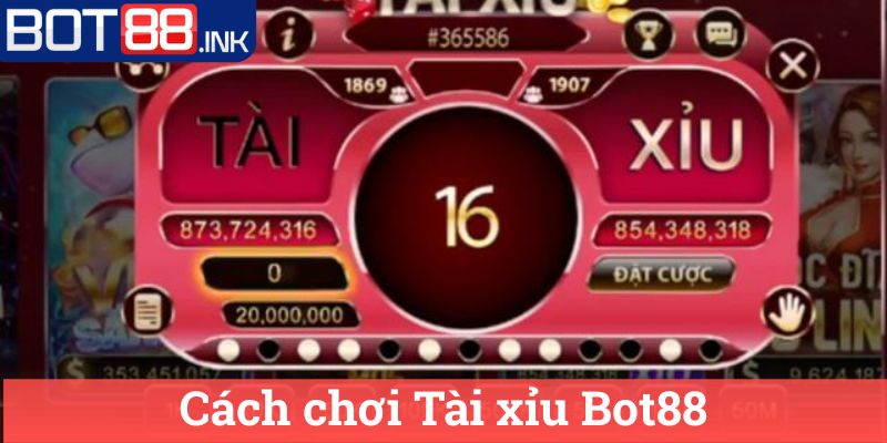 Tài xỉu Bot88: Cách chơi và kiếm tiền hiệu quả nhất 2 Cách chơi Tài xỉu Bot88