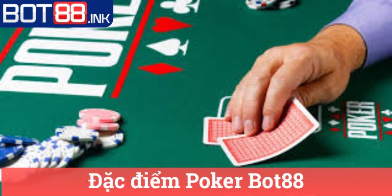 Poker Bot88 Sát thủ trong thế giới poker trực tuyến 2 Đặc điểm Poker Bot88