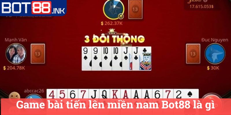 Game bài tiến lên miền nam Bot88 là gì