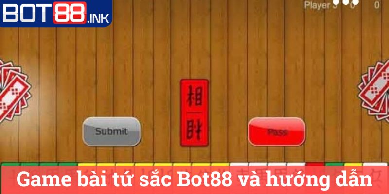 Game bài tứ sắc Bot88 và hướng dẫn