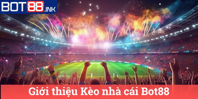 Kèo nhà cái Bot88: Đánh giá và Chiến Lược Cược 1 Giới thiệu Kèo nhà cái Bot88