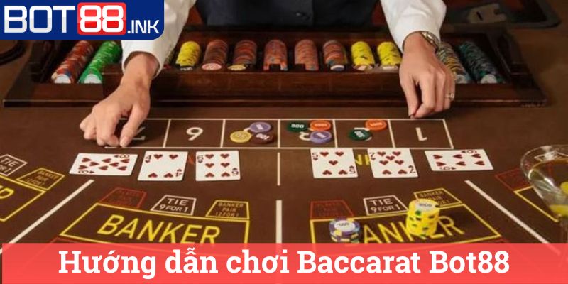Baccarat Bot88 Hướng Dẫn và Đánh Giá Chi Tiết 3 Hướng dẫn chơi Baccarat Bot88