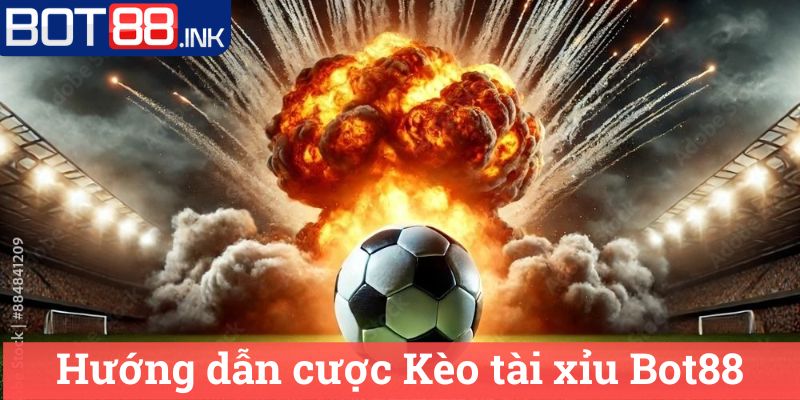 Kèo tài xỉu Bot88: Những Tips Chơi Hiệu Quả Nhất 3 Hướng dẫn cược Kèo tài xỉu Bot88
