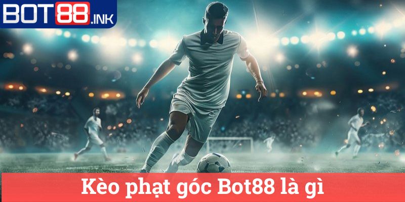 Kèo phạt góc Bot88: Mẹo Chiến Thắng Đơn Giản 1 Kèo phạt góc Bot88 là gì