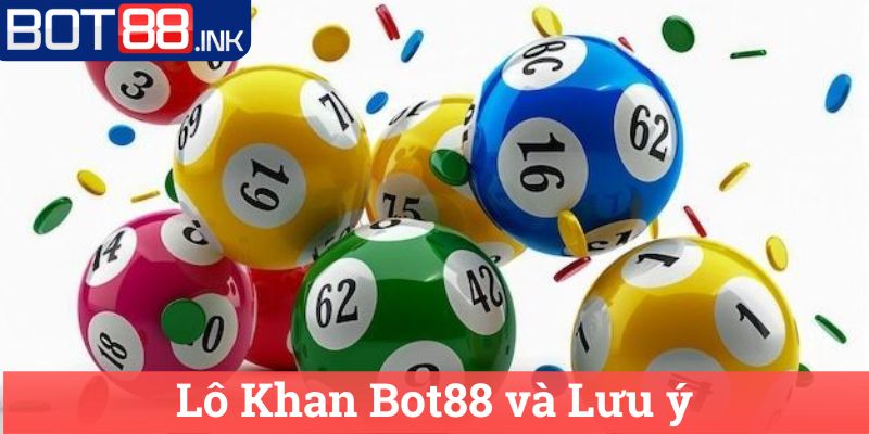 Lô Khan Bot88: Bí Quyết Tối Ưu Hóa Cơ Hội Trúng Lớn 3 Lô Khan Bot88 và Lưu ý