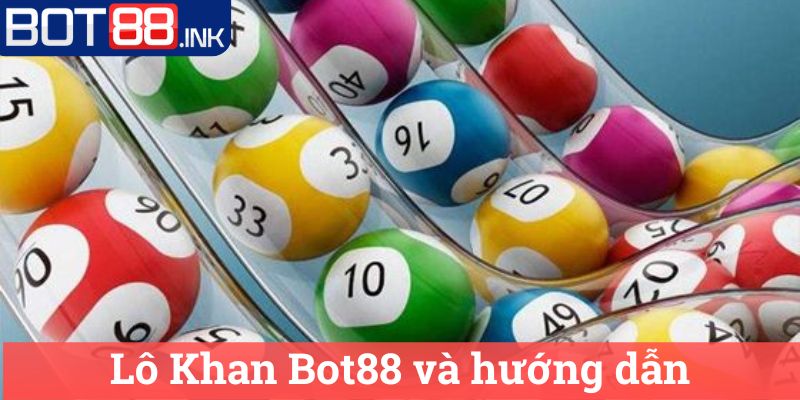 Lô Khan Bot88: Bí Quyết Tối Ưu Hóa Cơ Hội Trúng Lớn 2 Lô Khan Bot88 và hướng dẫn
