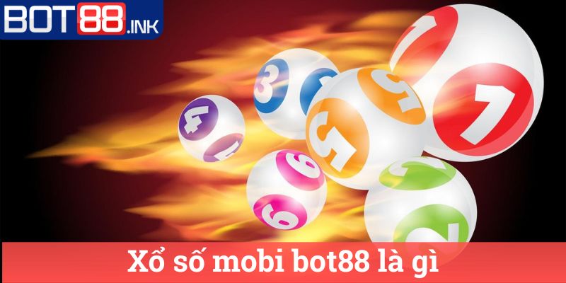 Xổ số mobi bot88 - Kết quả & Dự đoán XSMB chính xác 1 Xổ số mobi bot88 là gì