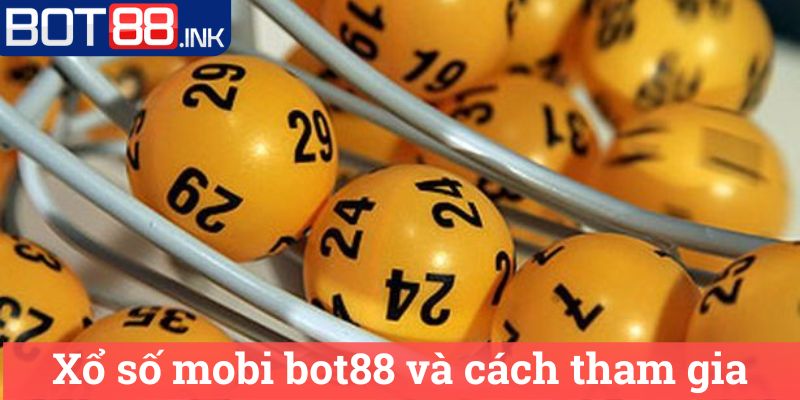 Xổ số mobi bot88 - Kết quả & Dự đoán XSMB chính xác 2 Xổ số mobi bot88 và cách tham gia