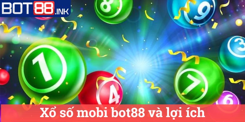 Xổ số mobi bot88 - Kết quả & Dự đoán XSMB chính xác 3 Xổ số mobi bot88 và lợi ích