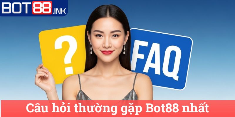 Câu hỏi thường gặp Bot88 nhất