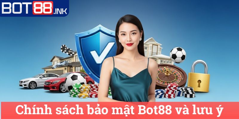 Chính sách bảo mật Bot88 3 Chính sách bảo mật Bot88 và lưu ý