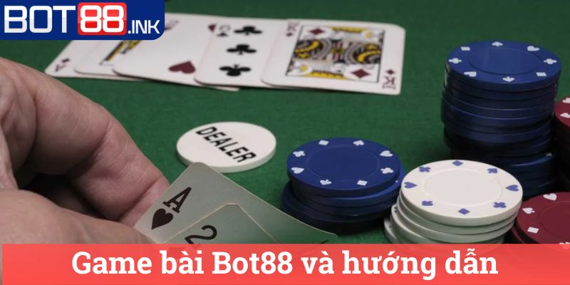 Game bài Bot88 3 Game bài Bot88 và hướng dẫn