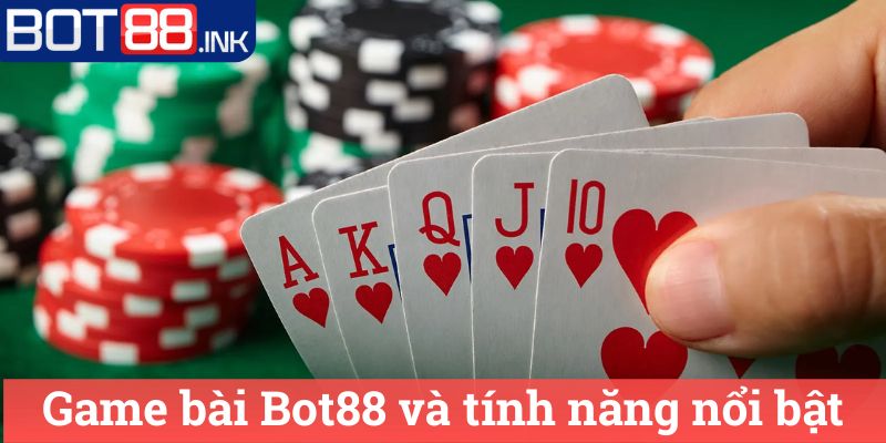 Game bài Bot88 2 Game bài Bot88 và tính năng nổi bật