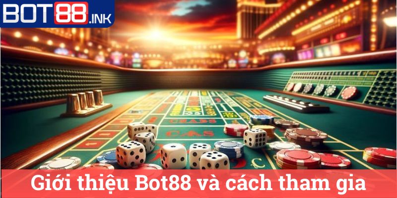 Giới thiệu Bot88 3 Giới thiệu Bot88 và cách tham gia