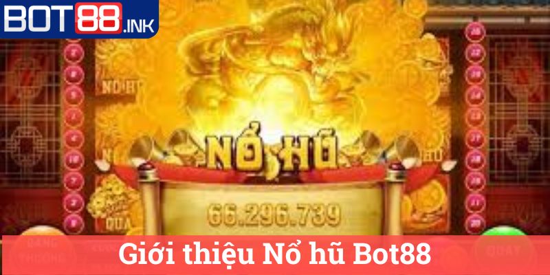 Nổ hũ Bot88 1 Giới thiệu Nổ hũ Bot88