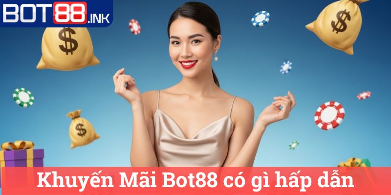 Khuyến Mãi Bot88 có gì hấp dẫn