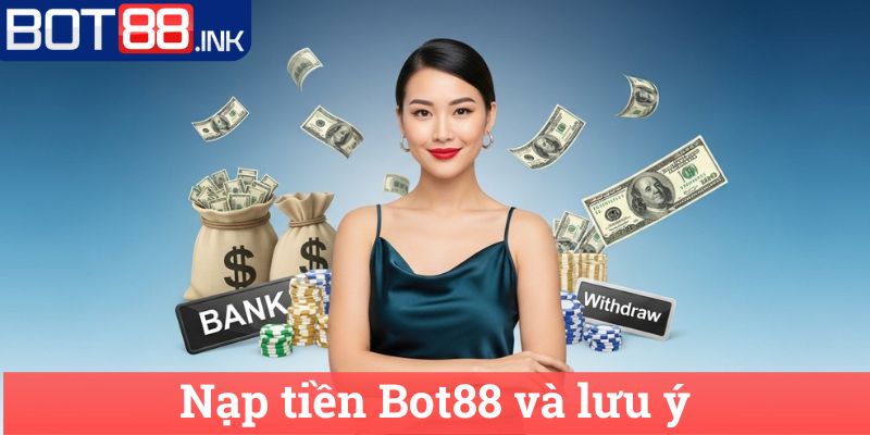 Nạp tiền Bot88 và lưu ý