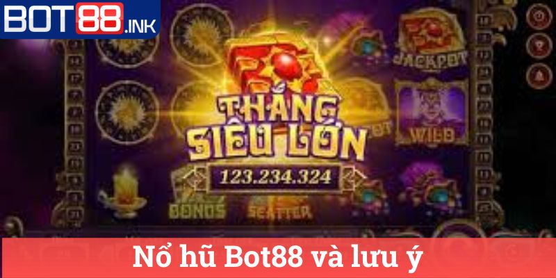 Nổ hũ Bot88 3 Nổ hũ Bot88 và lưu ý
