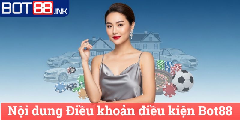 Điều khoản điều kiện Bot88 2 Nội dung Điều khoản điều kiện Bot88