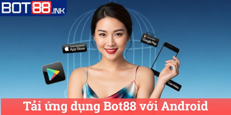 Hướng dẫn tải ứng dụng Bot88 1 Tải ứng dụng Bot88 với Android