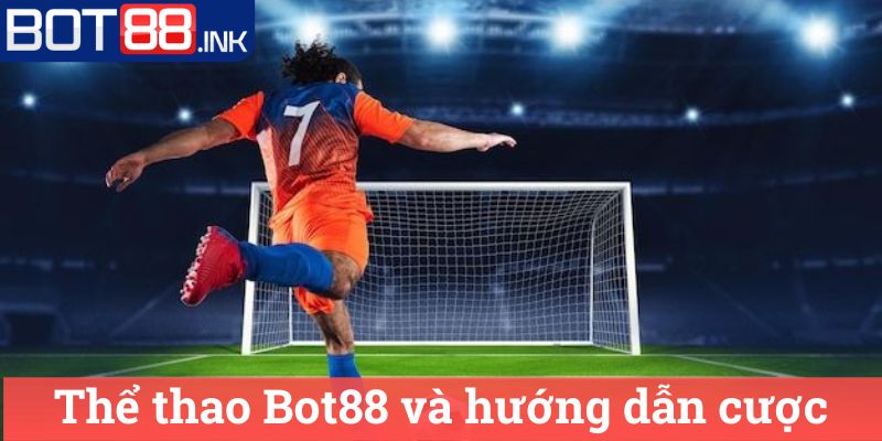 Thể thao Bot88 2 Thể thao Bot88 và hướng dẫn cược