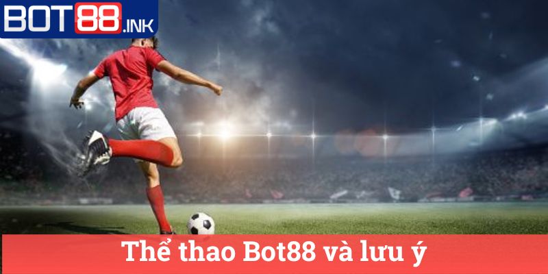 Thể thao Bot88 3 Thể thao Bot88 và lưu ý